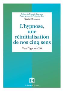Gaston Brosseau, "L'hypnose, une réinitialisation de nos cinq sens: Vers l'hypnose 2.0", 2ed.