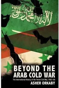 Beyond the Arab Cold War: The International History of the Yemen Civil War, 1962-68 [Repost]