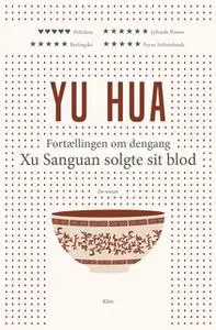 «Fortællingen om dengang Xu Sanguan solgte sit blod» by Yu Hua