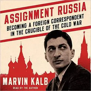 Assignment Russia: Becoming a Foreign Correspondent in the Crucible of the Cold War [Audiobook] (Repost)