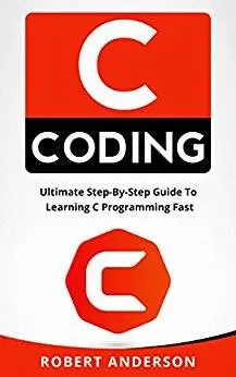 C coding: Ultimate Step-By-Step Guide To Learning C Programming Fast (C programming, C programming language)