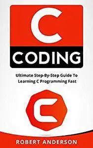 C coding: Ultimate Step-By-Step Guide To Learning C Programming Fast (C programming, C programming language)