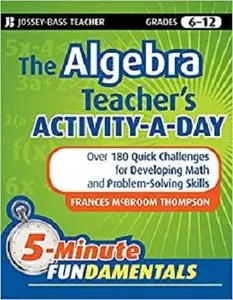 The Algebra Teacher's Activity-a-Day, Grades 6-12