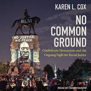 No Common Ground: Confederate Monuments and the Ongoing Fight for Racial Justice [Audiobook]