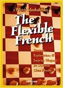 The Flexible French: Strategic Explanations & Surprise Weapons for Dynamic Players