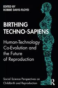 Birthing Techno-Sapiens: Human-Technology Co-Evolution and the Future of Reproduction