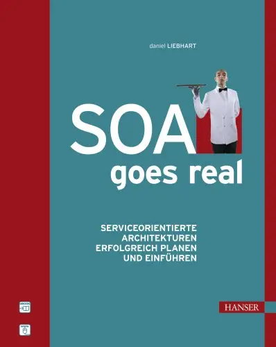 SOA goes real: Service-orientierte Architekturen erfolgreich planen und einführen