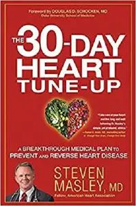 The 30-Day Heart Tune-Up: A Breakthrough Medical Plan to Prevent and Reverse Heart Disease