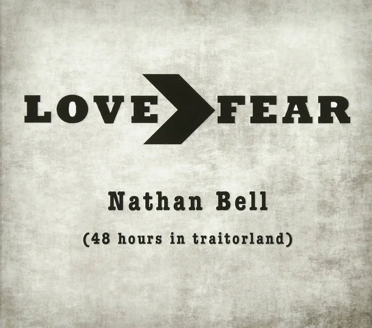 Nathan Bell - Love>Fear (48 Hours In Traitorland) (2017