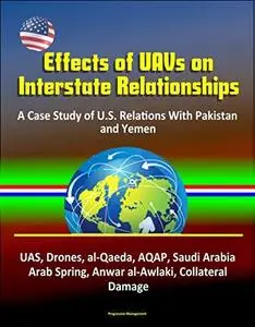 Effects of UAVs on Interstate Relationships: A Case Study of U.S. Relations With Pakistan and Yemen