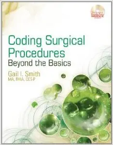 Coding Surgical Procedures: Beyond the Basics (Health Information Management Product) by Gail I. Smith