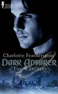 «Dark Admirer» by Charlotte Featherstone