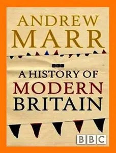 BBC - Andrew Marr's History of Modern Britain [Complete Set] (2007)