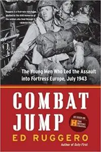 Combat Jump: The Young Men Who Led the Assult into Fortress Europe, July 1943