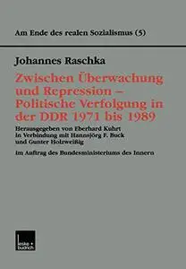 Zwischen Überwachung und Repression — Politische Verfolgung in der DDR 1971 bis 1989