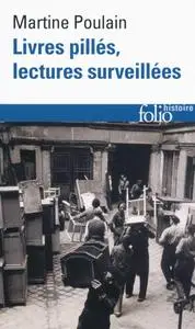 Martine Poulain, "Livres pillés, lectures surveillées: Les bibliothèques françaises sous l'Occupation"