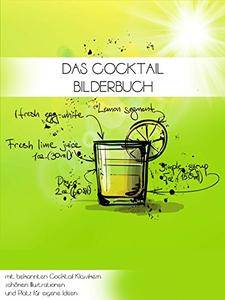 Das Cocktail Bilderbuch: mit bekannten Cocktailrezepten und tollen Illustrationen [Kindle Edition]