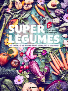 Vincent Amiel, "Super légumes: Des conseils et des recettes hautes en couleurs et en saveurs !"