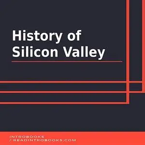 «History of Silicon Valley» by IntroBooks