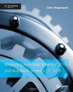 Mastering Autodesk Inventor 2015 and Autodesk Inventor LT 2015 (repost)