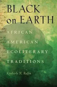 Black on Earth: African American Ecoliterary Traditions