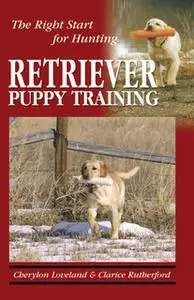 «Retriever Puppy Training» by Clarice Rutherford,Cherylon Loveland