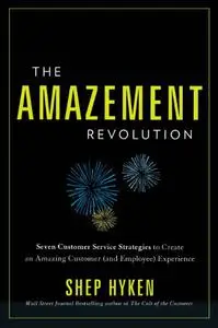 The Amazement Revolution: Seven Customer Service Strategies to Create an Amazing Customer