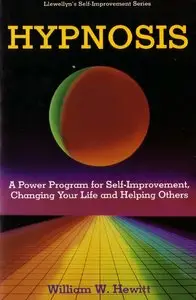 William W. Hewitt - Hypnosis: A Power Program for Self-Improvement, Changing Your Life and Helping Others