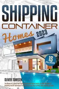 Shipping Container Homes: The Blueprint to Build Your Sustainable Dream House