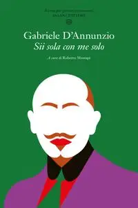 Gabriele D'Annunzio - Sii sola con me solo. Poesie per giovani innamorati