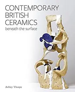 Contemporary British Ceramics: Beneath the Surface