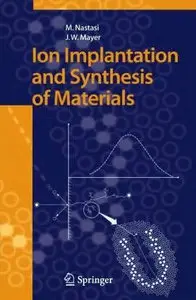 Michael Anthony Nastasi, Ion Implantation and Synthesis of Materials(Repost) 