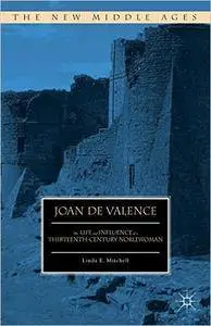 Joan de Valence: The Life and Influence of a Thirteenth-Century Noblewoman