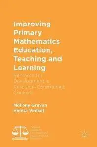 Improving Primary Mathematics Education, Teaching and Learning: Research for Development in Resource-Constrained Contexts