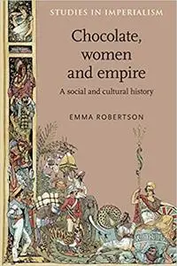 Chocolate, women and empire: A social and cultural history