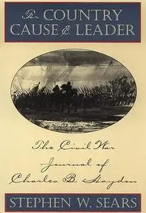 For Country Cause and Leader: The Civil War Journal of Charles B. Haydon