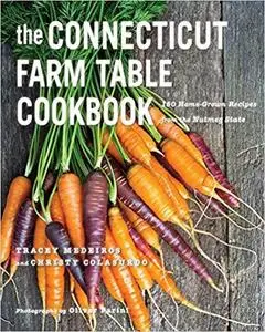 The Connecticut Farm Table Cookbook: 150 Homegrown Recipes from the Nutmeg State (The Farm Table Cookbook)