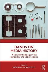 Hands on Media History: A New Methodology in the Humanities and Social Sciences