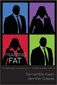 Framing Fat: Competing Constructions in Contemporary Culture