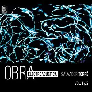 Salvador Torré - Electroacoustic Works, Vol. 1 & 2 (2021) [Official Digital Download 24/48]