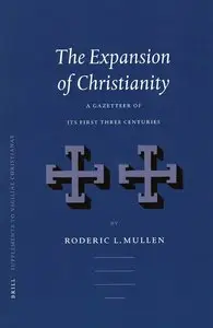 The Expansion of Christianity: A Gazetteer of Its First Three Centuries (Supplements to Vigiliae Christianae, V. 69) (Repost)