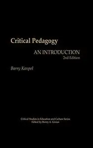 Critical Pedagogy: An Introduction, 2nd Edition (Critical Studies in Education and Culture Series)