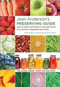 Jean Anderson's Preserving Guide: How to Pickle and Preserve, Can and Freeze, Dry and Store Vegetables and Fruits