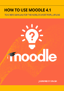 How to use Moodle 4.1 : Teacher’s Manual for the world’s most popular LMS