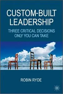 Custom-Built Leadership: Three Critical Decisions only You can Take (repost)