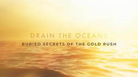 NG. - Drain the Oceans: Buried Secrets of the Gold Rush (2019)