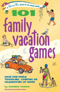 101 Family Vacation Games : Have Fun While Traveling, Camping, or Celebrating at Home