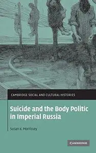 Suicide and the Body Politic in Imperial Russia (Cambridge Social and Cultural Histories)