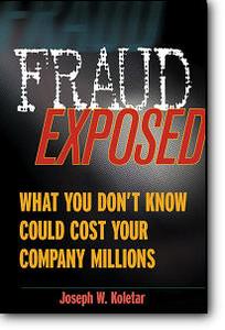 Joseph W. Koletar, «Fraud Exposed: What You Don't Know Could Cost Your Company Millions»