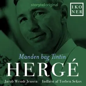 «Ikoner - Hergé - Manden bag Tintin» by Jacob Wendt Jensen